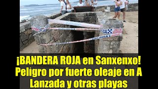 ¡BANDERA ROJA en Sanxenxo! Peligro por fuerte oleaje en A Lanzada y otras playas