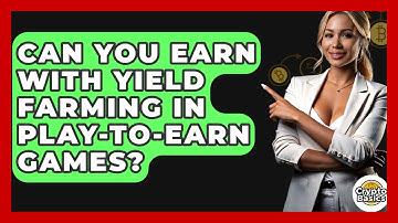 Can You Earn With Yield Farming In Play-to-earn Games? - CryptoBasics360.com