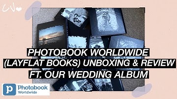 PHOTOBOOK WORLDWIDE (LAYFLAT BOOKS) UNBOXING & REVIEW - FT. OUR DIY WEDDING ALBUM