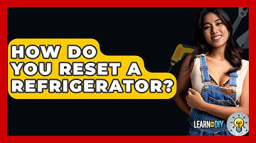 How Do You Reset A Refrigerator? - LearnToDIY360.com