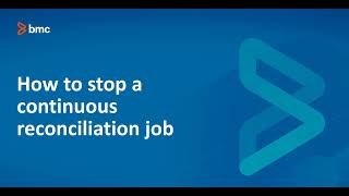 BMC CMDB: How to Stop a Continuous Reconciliation job