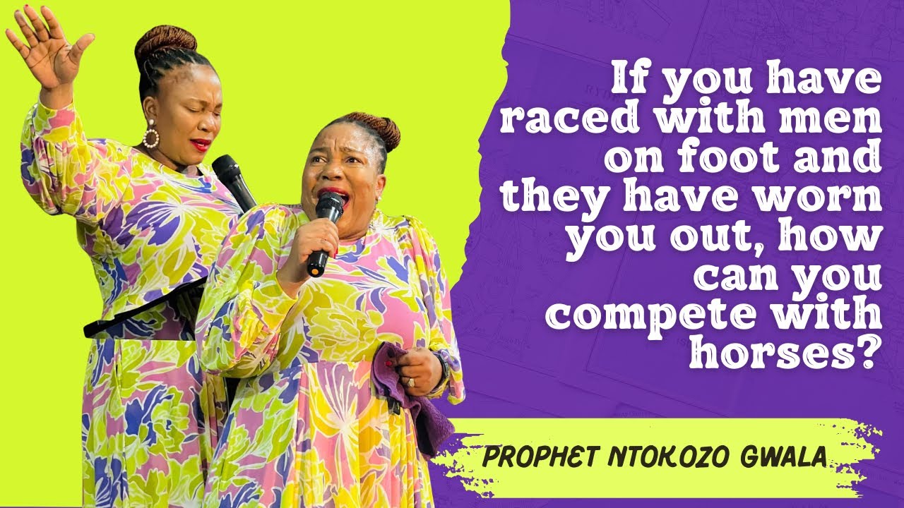 Prophet Ntokozo Gwala- If men on foot worn you out, How will you race with horses? 