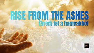 Rise from the ashes - Ébredj fel a hamvakból