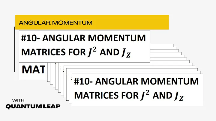 #10- ANGULAR MOMENTUM MATRICES FOR J^2 AND J_Z