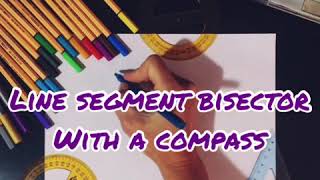 Line Segment Bisector with a Compass