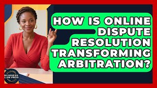 How Is Online Dispute Resolution Transforming Arbitration? - Business Law Pros Profile