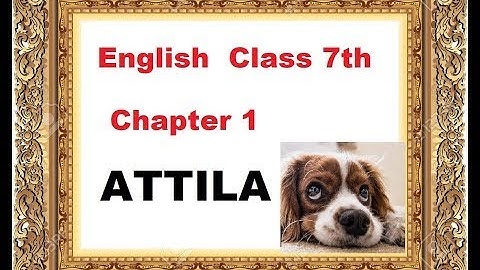 CLASS 7 (CBSE) | ENGLISH | CHAPTER 1 - ATTILA (PART 2)