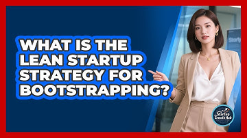 What Is The Lean Startup Strategy For Bootstrapping? - The Startup Growth Hub