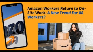 Amazon Workers Return to On-Site Work: A New Trend for US Workers?