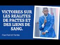 VICTOIRE SUR LES REALITES DE PACTES ET DE LIENS DE SANG.      Pst Patrick Yomba