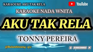 Download lagu AKU TAK RELA KARAOKE POP NADA WANITA || TONNY PEREIRA #karaoke #pop 