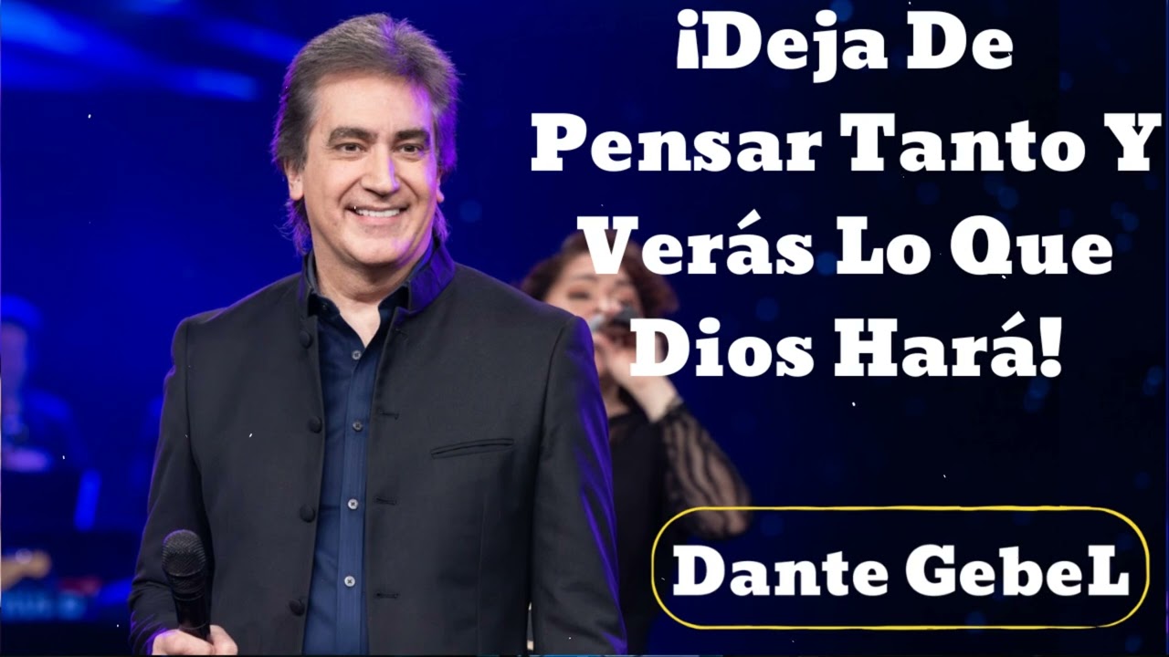 ¡Deja De Pensar Tanto Y Verás Lo Que Dios Hará!- Dante Gebel 2025