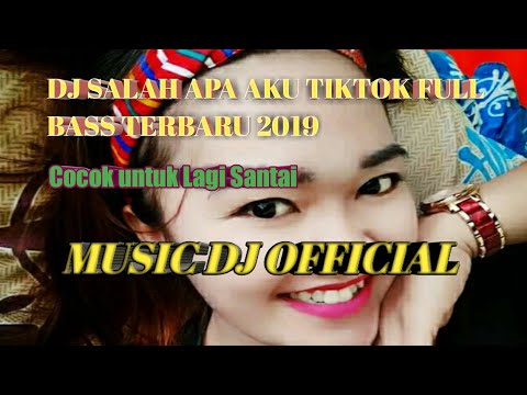 dj-salah-apa-aku-tik-tok-full-bass-|-original-remix-terbaru-2019