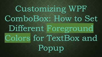 Customizing WPF ComboBox: How to Set Different Foreground Colors for TextBox and Popup