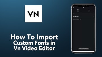 How to import custom fonts in vn video editor