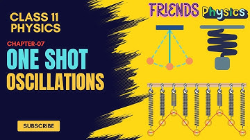 OSCILLATIONS CHAPTER 07 | CLASS 11 PHYSICS | ONE SHOT VIDEO | FRIENDS PHYSICS | WITH NUMERICALS