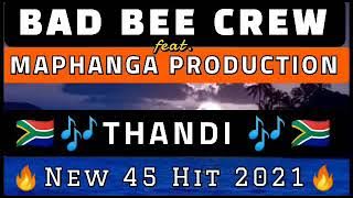 BAD BEE CREW_THANDI(New 45 Hit 2021) ft. MAPHANGA PRODUCTION
