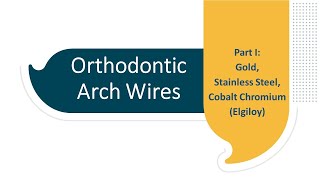Orthodontic Arch Wires: Part I- Gold, Stainless Steel, Cobalt Chromium (Elgiloy)