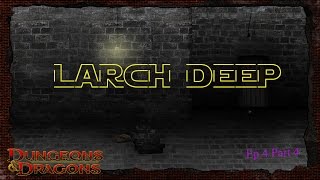 D&D Larch Deep E4P4