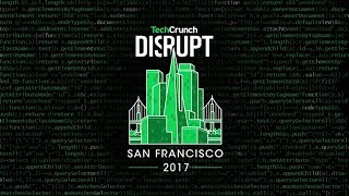 Live from Disrupt SF 2017 Day 3