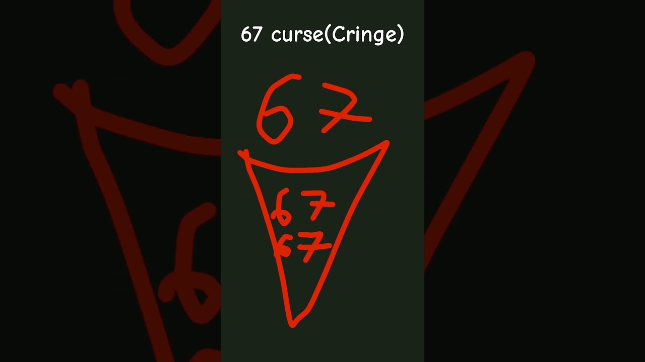 67 curse..PLS BE PATIENT! I KNOW ITS CRINGE...