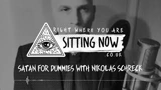 Satan for Dummies with Nikolas Schreck (Right Where You Are Sitting Now)