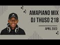 DJ THUSO 218 | Amapiano Mix | 20 April | De Mthuda, Mawhoo, Kelvin Momo, Murumba Pitch, Josiah,Kwish