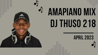 DJ THUSO 218 | Amapiano Mix | 20 April | De Mthuda, Mawhoo, Kelvin Momo, Murumba Pitch, Josiah,Kwish
