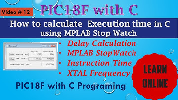 How to calculate  Execution time in C  using MPLAB Stop Watch for PIC Microcontroller