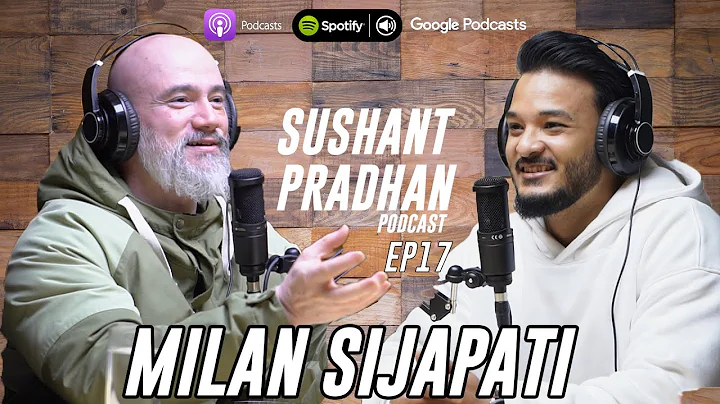 Episode 17: Milan Sijapati | Sushant Pradhan Podcast