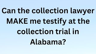 Can the collection lawyer make me testify in my Alabama collection trial? by Alabama Consumer Protection Lawyers 282 views 1 year ago 3 minutes, 32 seconds