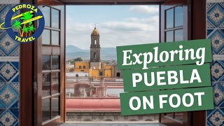 Exploring Puebla on Foot | Hidden Streets, Food & History