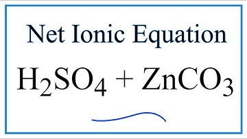 How to Write the Net Ionic Equation for H2SO4 + ZnCO3 = ZnSO4 + CO2 + H2O