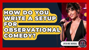 How Do You Write A Setup For Observational Comedy? - Open Mic Manual
