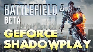 Battlefield 4 - Geforce Shadowplay Better Than Fraps/DXtory (BF4 Gameplay)