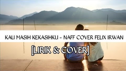 ENGKAU MASIH KEKASIHKU - NAFF COVER FELIX IRWAN