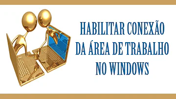 Como usar a Conexão de Área de Trabalho Remota?