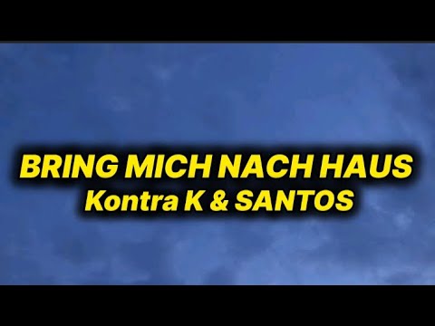 Kontra K & SANTOS - Bring Mich Nach Haus (lyrics/text)