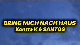 Kontra K & SANTOS - Bring Mich Nach Haus (lyrics/text)