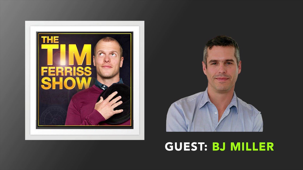 BJ Miller Interview (Full Episode) | The Tim Ferriss Show (Podcast)