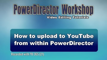 How to upload video to YouTube from within PowerDirector
