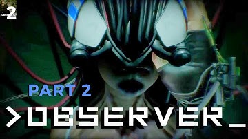 OBSERVER | Gameplay No Commentary (Part 2)