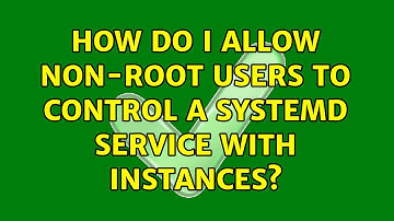 How do I allow non-root users to control a systemd service with instances? (2 Solutions!!)
