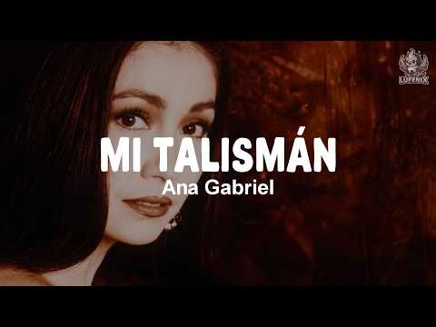Ana Gabriel - Mi Talismán (Letra)