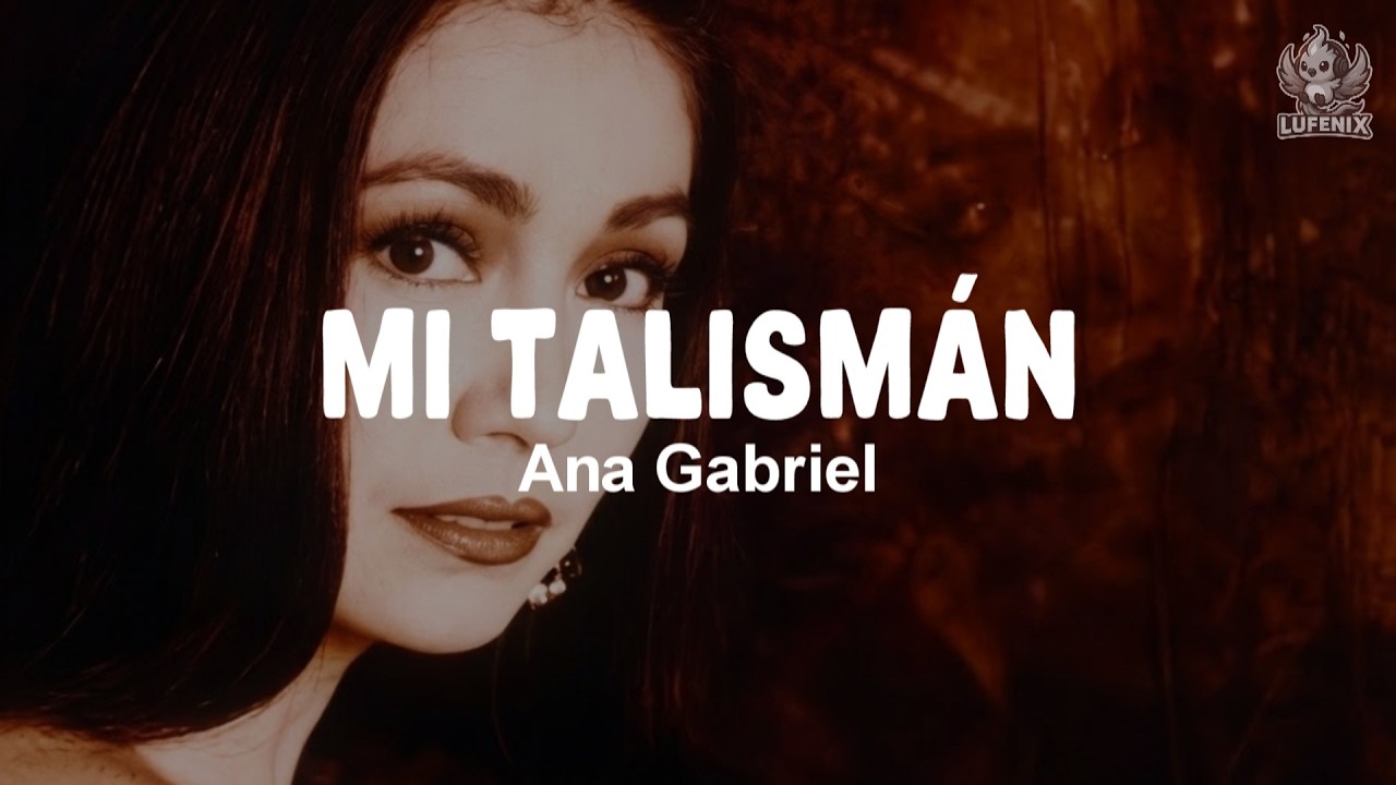 Ana Gabriel - Mi Talismán (Letra)