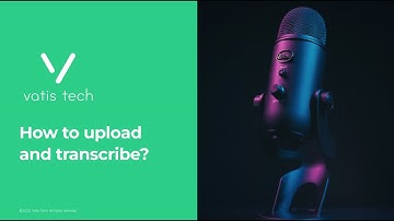 Vatis Tech - How to upload and transcribe a file?