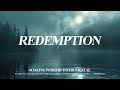 REDEMPTION & Quiet Grace for a Weary Heart | Soaking Worship Instrumental (3 Hours)