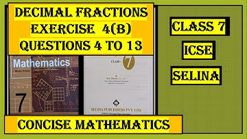 DECIMAL FRACTIONS EXERCISE 4(B)  QUESTIONS  4 to 13,    CONCISE MATHEMATICS