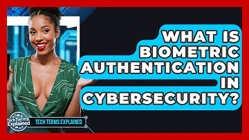 What Is Biometric Authentication In Cybersecurity? - Tech Terms Explained