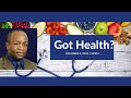 Got Health? Presented by Dr. Milton Mills